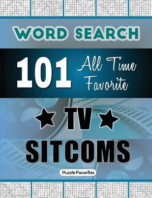 All Time Favorite TV Sitcoms Word Search: Featuring 101 Word Find Puzzles - Puzzle Favorites