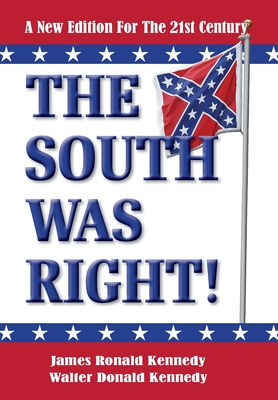 The South Was Right!: A New Edition for the 21st Century - James Ronald Kennedy