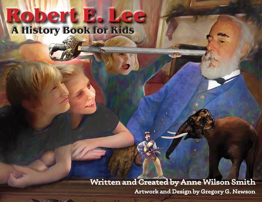 Robert E. Lee: A History Book for Kids - Anne Wilson Smith