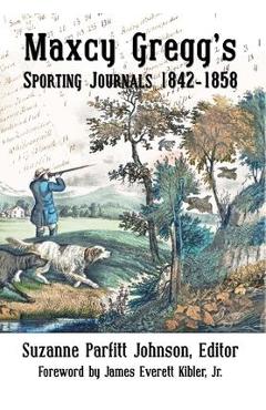 Coperta cărții 'Maxcy Gregg's Sporting Journals 1842-1858 - Maxcy Gregg'