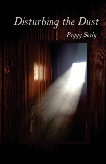 Disturbing the Dust - Peggy Seely