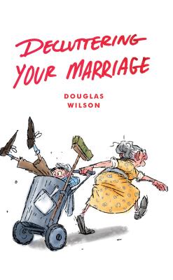 Coperta cărții 'Decluttering Your Marriage - Douglas Wilson'