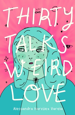 Thirty Talks Weird Love - Alessandra Narv�ez Varela