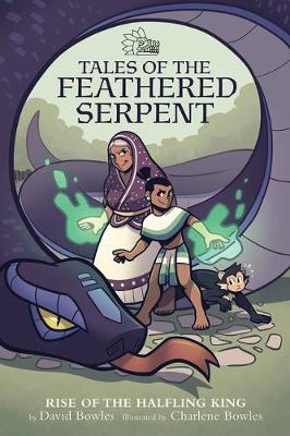 Rise of the Halfling King (Tales of the Feathered Serpent #1) - David Bowles