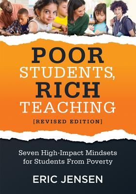 Poor Students, Rich Teaching: Seven High-Impact Mindsets for Students from Poverty (Using Mindsets in the Classroom to Overcome Student Poverty and - Eric Jensen