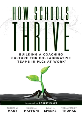 How Schools Thrive: Building a Coaching Culture for Collaborative Teams in Plcs at Work(r) (Effective Coaching Strategies for Plcs at Work - Thomas W. Many