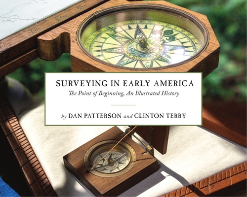 Surveying in Early America: The Point of Beginning, an Illustrated History - Dan Patterson