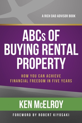 ABCs of Buying Rental Property: How You Can Achieve Financial Freedom in Five Years - Ken Mcelroy