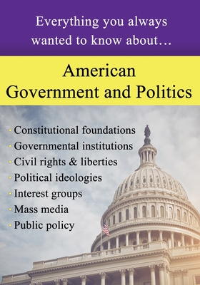 American Government and Politics: Everything You Always Wanted to Know About... - Sterling Education