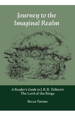 Journey to the Imaginal Realm: A Reader's Guide to J. R. R. Tolkien's The Lord of the Rings - Becca Tarnas