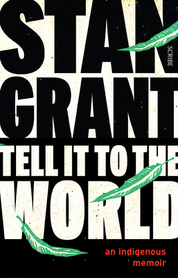 Tell It to the World: An Indigenous Memoir - Stan Grant