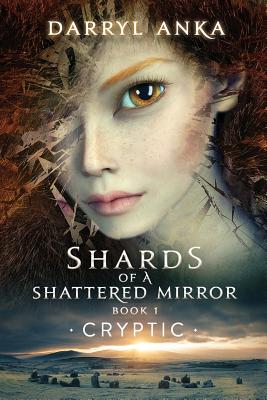 Shards of a Shattered Mirror Book I: Cryptic - Darryl Anka