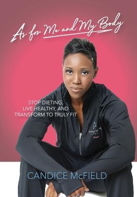 As For Me and My Body: Transform to Truly Fit - Candice Mcfield