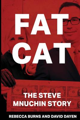 Fat Cat: The Steve Mnuchin Story - Rebecca Burns