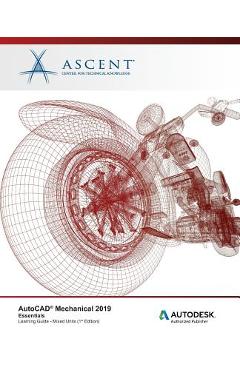 Coperta cărții 'AutoCAD Mechanical 2019: Essentials (Mixed Units): Autodesk Authorized Publisher - Ascent -. Center For Technical'