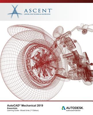 Coperta cărții 'AutoCAD Mechanical 2019: Essentials (Mixed Units): Autodesk Authorized Publisher - Ascent -. Center For Technical'