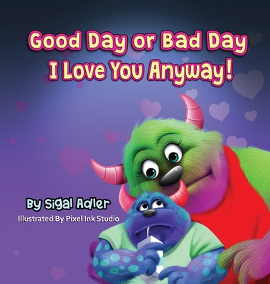 Good Day or Bad Day - I Love You Anyway!: Children's book about emotions - Sigal Adler