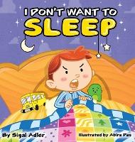 I Don't Want To Sleep: Children Bedtime Story Picture Book - Sigal Adler