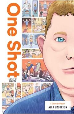 Coperta cărții 'One Shot: A Story of Bullying - Alex Karl Bruorton'