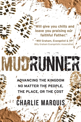 Mudrunner: Advancing the Kingdom No Matter the People, the Place, or the Cost - Charlie Marquis