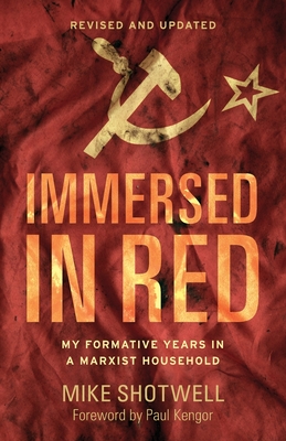 Immersed in Red: My Formative Years in a Marxist Household (Revised and Updated) - Mike Shotwell