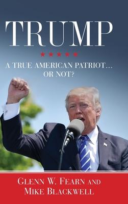 Trump . . . A True American Patriot or Not? - Glenn W. Fearn