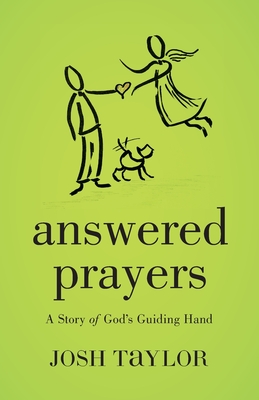 Answered Prayers: A Story of God's Guiding Hand - Josh Taylor