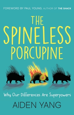 The Spineless Porcupine: Why Our Differences Are Superpowers - Say Yang
