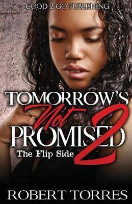 Tomorrow's Not Promised 2: The Flip Side - Robert Torres