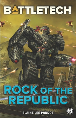 BattleTech: Rock of the Republic - Blaine Lee Pardoe