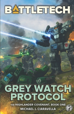 BattleTech: Grey Watch Protocol (Book One of The Highlander Covenant) - Michael J. Ciaravella