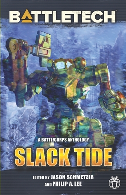 BattleTech: Slack Tide: A BattleCorps Anthology - Philip Lee