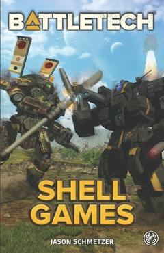 Coperta cărții 'Battletech: Shell Games: A BattleTech Novella - Jason Schmetzer'