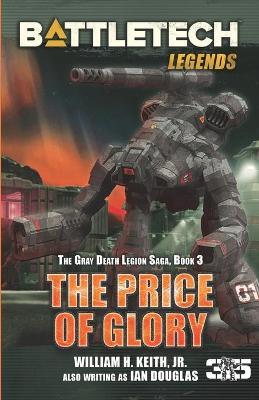 BattleTech Legends: The Price of Glory: The Gray Death Legion Saga, Book 3 - William H. Keith