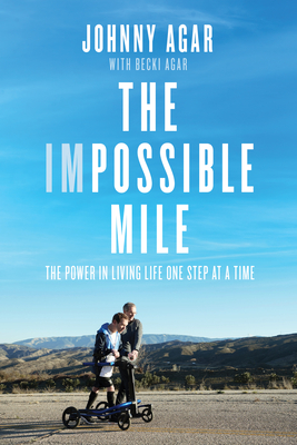 The Impossible Mile: The Power in Living Life One Step at a Time - Johnny Agar
