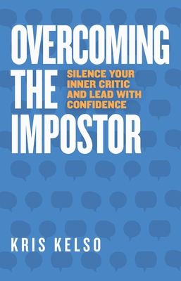 Overcoming The Impostor: Silence Your Inner Critic and Lead with Confidence - Kris Kelso