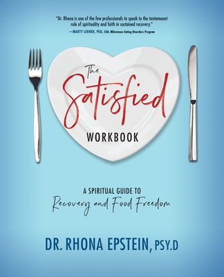 The Satisfied Workbook: A Spiritual Guide to Recovery and Food Freedom - Rhona Epstein