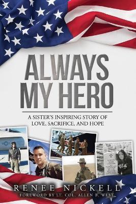 Always My Hero: The Road to Hope & Healing Following My Brother's Death in Afghanistan - Renee Nickell