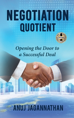 Negotiation Quotient: Opening the Door to a Successful Deal - Anuj Jagannathan