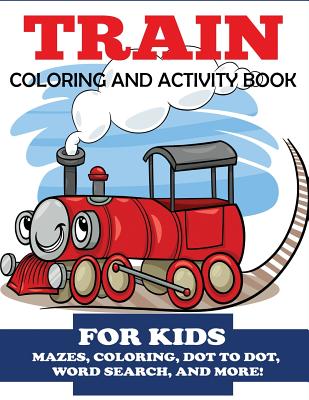 Train Coloring and Activity Book for Kids: Mazes, Coloring, Dot to Dot, Word Search, and More!, Kids 4-8 - Blue Wave Press