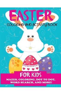 Poza produsului Easter Coloring and Activity Book for Kids: Mazes, Coloring, Dot to Dot, Word Search, and More. Activity Book for Kids Ages 4-8, 5-12 - Dp Kids