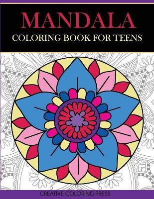 Mandala Coloring Book for Teens: Get Creative, Relax, and Have Fun with Meditative Mandalas - Creative Coloring