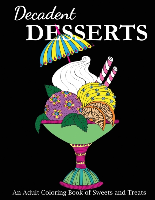 Decadent Desserts: An Adult Coloring Book of Sweets and Treats - Creative Coloring