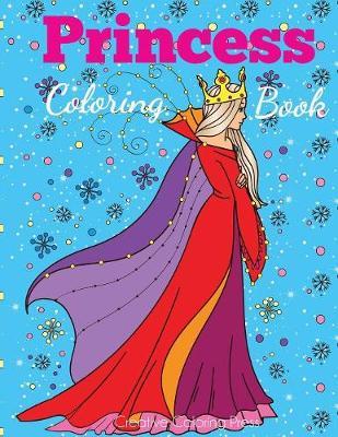 Princess Coloring Book: Princess Coloring Book for Girls, Kids, Toddlers, Ages 2-4, Ages 4-8 - Dp Kids