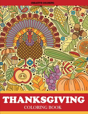 Thanksgiving Coloring Book: Thanksgiving Coloring Book for Adults Featuring Thanksgiving and Fall Designs to Color - Creative Coloring