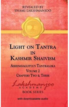 Coperta cărții 'Light on Tantra in Kashmir Shaivism - Volume 2: Chapters Two and Three of Abhinavagupta's Tantraloka - Swami Lakshmanjoo'