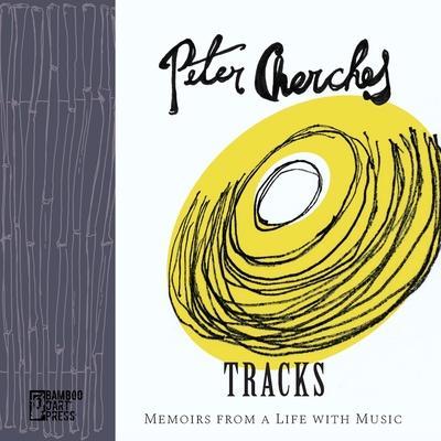 Tracks: Memoirs from a Life with Music - Peter Cherches