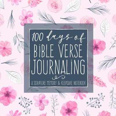100 Days of Bible Verse Journaling: A Scripture Memory & Keepsake Notebook - Shalana Frisby