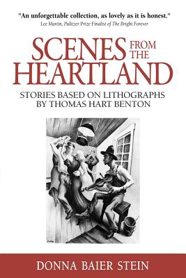 Scenes from the Heartland: Stories Based on Lithographs by Thomas Hart Benton - Donna Baier Stein