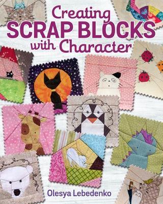 Sewing Scrap Blocks with Character - Olesya Lebedenko